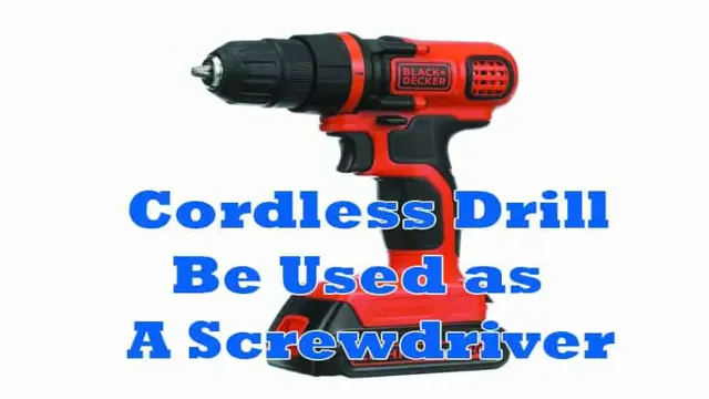 can cordless screwdriver be used as a drill