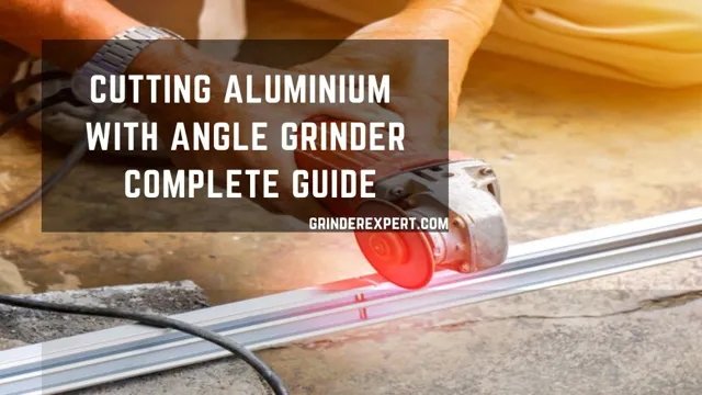 can you cut aluminium with an angle grinder