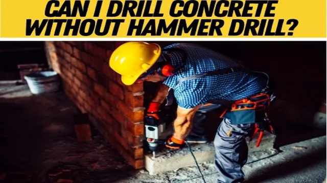 can you drill concrete without hammer drill