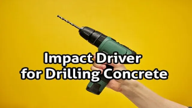 can you drill into concrete with an impact driver