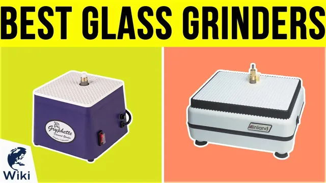 can you grind glass with a bench grinder