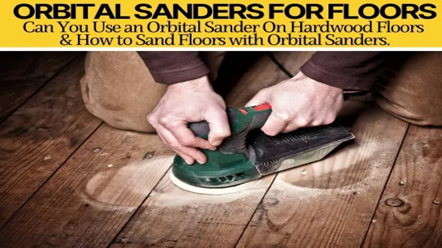 can you refinish hardwood floors with an orbital sander