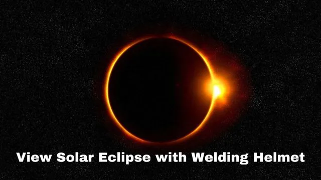 can you watch a solar eclipse with a welding helmet