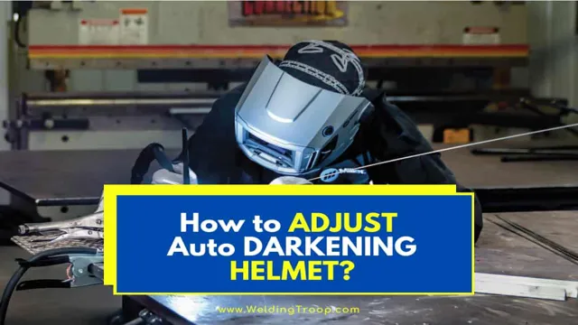 how to adjust auto darkening welding helmet