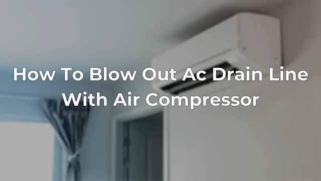 how to blow out ac drain line with air compressor