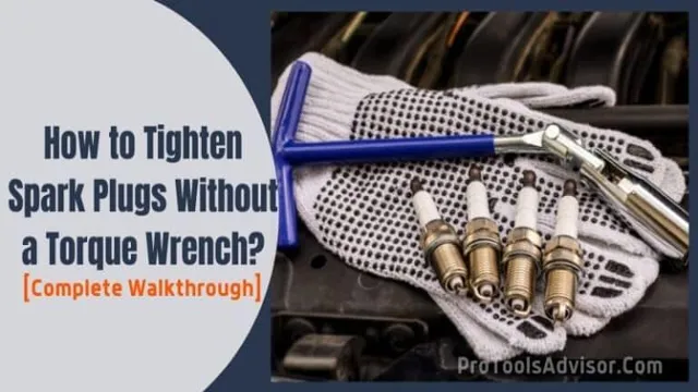 how to tighten spark plugs without a torque wrench